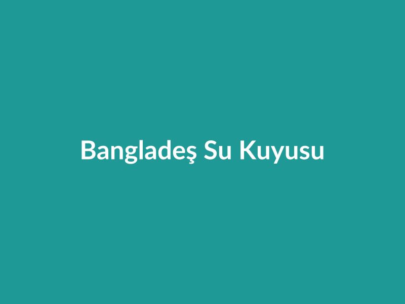 Bangladeş Su Kuyusu